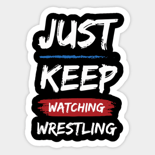 Just Keep Watching Wrestling Sticker